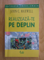 John C. Maxwell - Realizeaza-te pe deplin