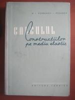 Anticariat: M. I. Gorbunov-Posadov - Calculul constructiilor pe mediu elastic