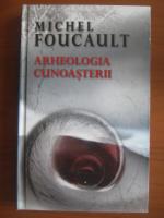 Michel Foucault - Arheologia cunoasterii