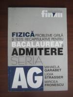 Mihaela Garabet, Ligia Strasser, Mircea Fronescu - Fizica. Bacalaureat si admitere (seria A-G)