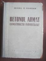 Mihail D. Hangan - Betonul armat. Constructii industriale