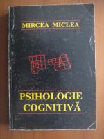 Mircea Miclea - Psihologie cognitiva
