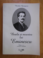 Anticariat: Nicolae Georgescu - Boala si moartea lui Eminescu