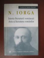 Nicolae Iorga - Istoria literaturii romanesti. Arta si literatura romanilor