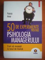 Patrick Amar - 50 de experimente privind psihologia managerului