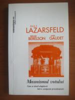 Paul F. Lazarsfeld - Mecanismul votului. Cum se decid alegatorii intr-o campanie prezidentiala