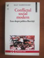 Anticariat: Ralf Dahrendorf - Conflictul social modern (eseu despre politica libertatii)