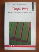 Anticariat: Ralf Dahrendorf - Dupa 1989 (morala , revolutie si societate civila)