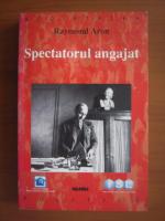 Raymond Aron - Spectatorul angajat