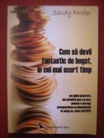 Sandy Forster - Cum sa devii fantastic de bogat, in cel mai scurt timp