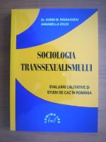 Sorin M. Radulescu - Sociologia transsexualismului (evaluari calitative si studii de caz in Romania)