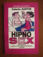 Valerie Austin - Hipno sex. Autohipnoza pentru o mai deplina satisfactie sexuala