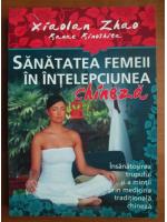 Xiaolan Zhao - Sanatatea femeii in intlepciunea chineza