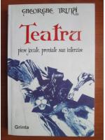 Gheorghe Truta - Teatru. Piese jucate, premiate sau interzise