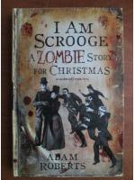 Adam Roberts - I am scrooge