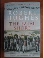 Robert Hughes - The fatal shore