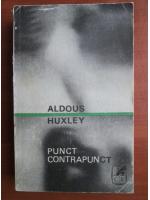 Aldous Huxley - Punct contrapunct