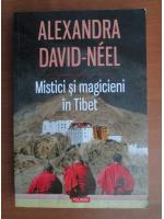 Anticariat: Alexandra David Neel - Mistici si magicieni in Tibet