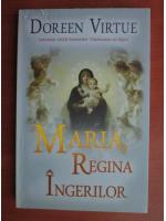 Anticariat: Doreen Virtue - Maria, regina ingerilor