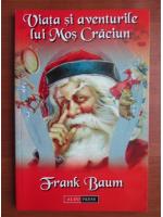 Frank Baum - Viata si aventurile lui Mos Craciun