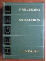G. W. F. Hegel - Prelegeri de estetica (volumul 1)