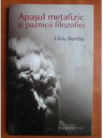 Liviu Bordas - Apasul metafizic si paznicii filozofiei