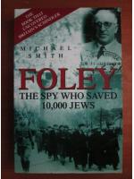 Michael Smith - Foley, the spy who saved 10.000 jews