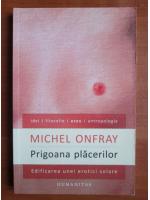Anticariat: Michel Onfray - Prigoana placerilor
