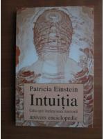 Patricia Einstein - Intuitia. Calea spre intelepciunea interioara