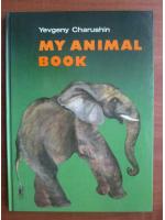 Anticariat: Yevgeny Charushin - My animal book