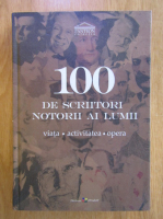 100 de scriitori notorii ai lumii. Viata, activitatea, opera
