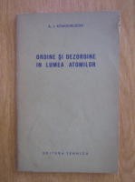 A. Kitaigorodski - Ordine si dezordine in lumea atomilor