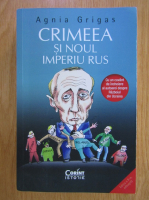Agnia Grigas - Crimeea si noul Imperiu Rus