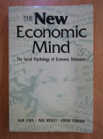 Alan Lewis - The New Economic Mind. The Social Psychology of Economic Behaviour