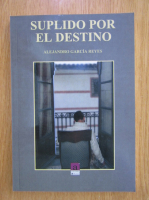 Alejandro Garcia Reyes - Suplido por el Destino