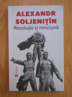 Alexandr Soljenitin - Revolutie si minciuna