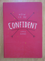 Anna Barnes - How to be Confident