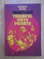 Antoaneta Olteanu - Sovietland, volumul 4. Triumful vietii private