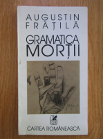 Augustin Fratila - Gramatica mortii