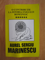 Anticariat: Aurel Sergiu Marinescu - O contributie la istoria exilului romanesc (volumul 6)