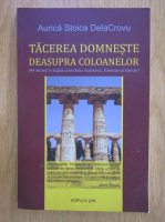 Anticariat: Aurica Stoica DelaCrovu - Tacerea domneste deasupra coloanelor