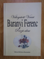 Baranyi Ferenc - Poezii alese. Valogatott Versei (editie bilingva)