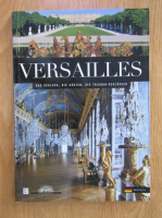 Beatrix Saule - Versailles. Das schloss, die garten, die trianon-schlosser