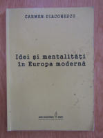 Carmen Diaconescu - Idei si mentalitati in Europa moderna