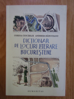 Anticariat: Corina Ciocarlie - Dictionar de locuri literare bucurestene 