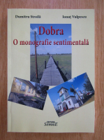 Dumitru Stroila - Dobra. O monografie sentimentala
