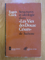 Anticariat: Eugen Cizek - Structures et ideologie dans les vies des douze Cezars de Suetone