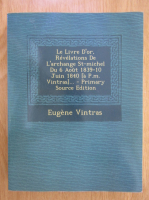 Anticariat: Eugene Vintras - Le livre d'or. Revelations de l'archange St. Michel du 6 aout 1839-10 juin 1840