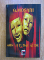G. Mosari - Amintiri cu mari actori