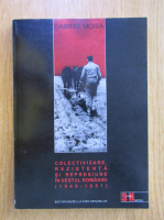 Gabriel Moisa - Colectivizare, rezistenta si represiune in vestul Romaniei 1948-1951
